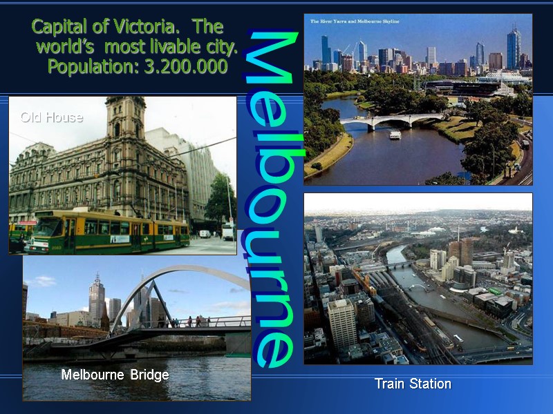 Capital of Victoria.  The world’s  most livable city. Population: 3.200.000 Train Station